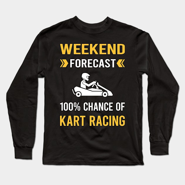 Weekend Forecast Kart Racing Karting Go Kart Long Sleeve T-Shirt by Bourguignon Aror